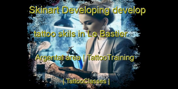 Skinart Developing develop tattoo skils in Le Bastier  Argentat area | TattooTraining | TattooClasses | SkinartTraining-France
